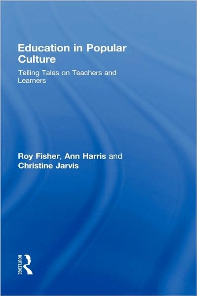 Education Popular Culture: Telling Tales on Teachers and Learners