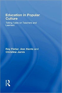 Education Popular Culture: Telling Tales on Teachers and Learners