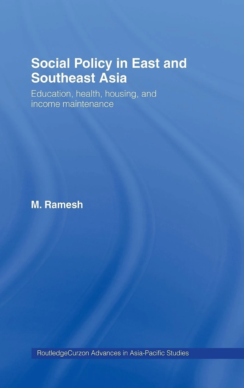 Social Policy East and Southeast Asia: Education, Health, Housing Income Maintenance
