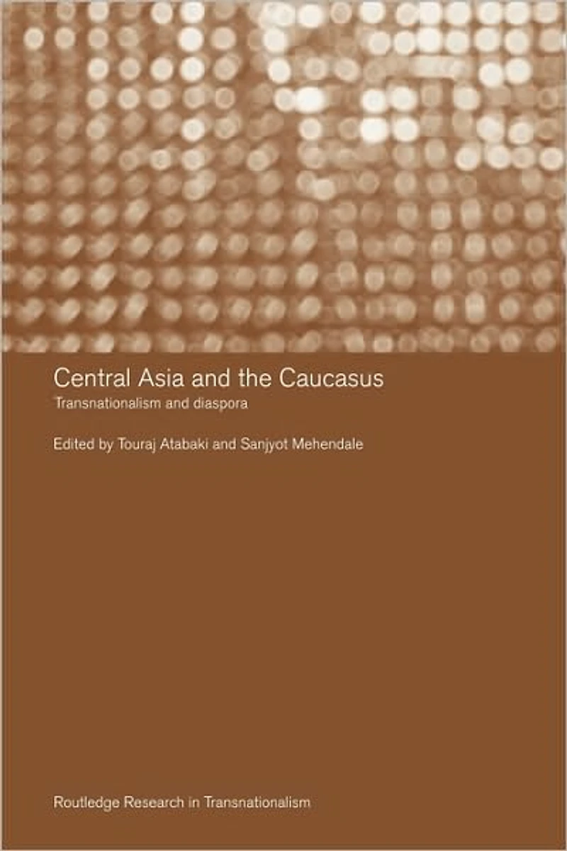 Central Asia and the Caucasus: Transnationalism Diaspora