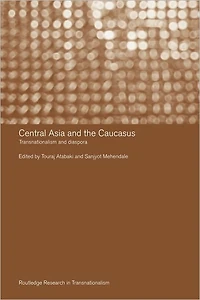 Central Asia and the Caucasus: Transnationalism Diaspora