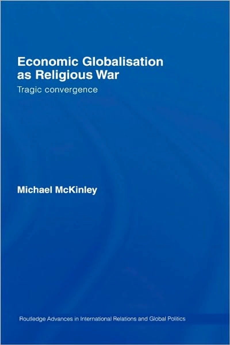 Economic Globalisation as Religious War: Tragic Convergence