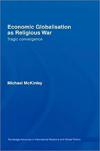 Economic Globalisation as Religious War: Tragic Convergence
