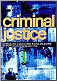 Criminal Justice: An Introduction to Philosophies, Theories and Practice