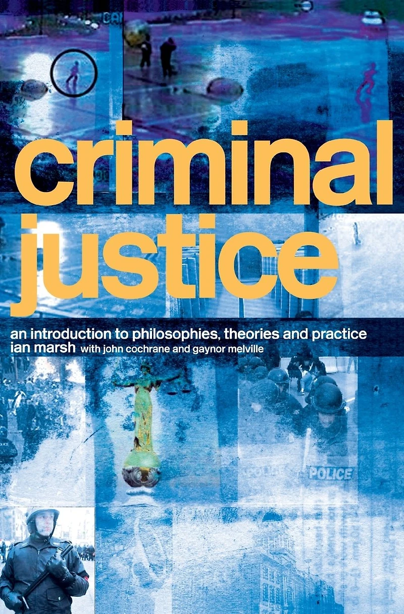 Criminal Justice: An Introduction to Philosophies, Theories and Practice