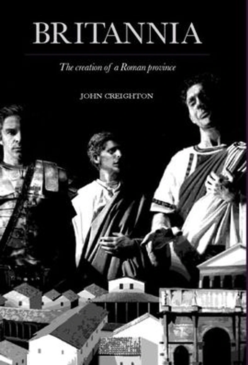 Britannia: The Creation of a Roman Province
