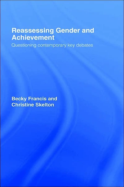 Reassessing Gender and Achievement: Questioning Contemporary Key Debates
