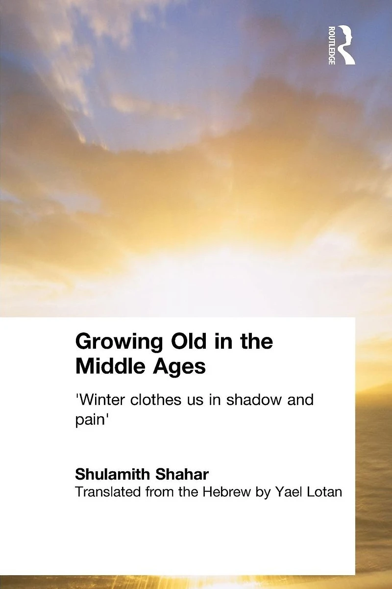 Growing Old the Middle Ages: 'Winter Clothes Us Shadow and Pain'