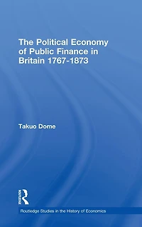 Political Economy of Public Finance Britain, 1767-1873