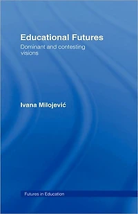 Educational Futures: Dominant and Contesting Visions
