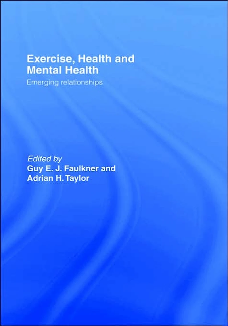 Exercise, Health and Mental Health: Emerging Relationships