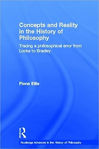 Concepts and Reality the History of Philosophy: Tracing a Philosophical Error from Locke to Bradley