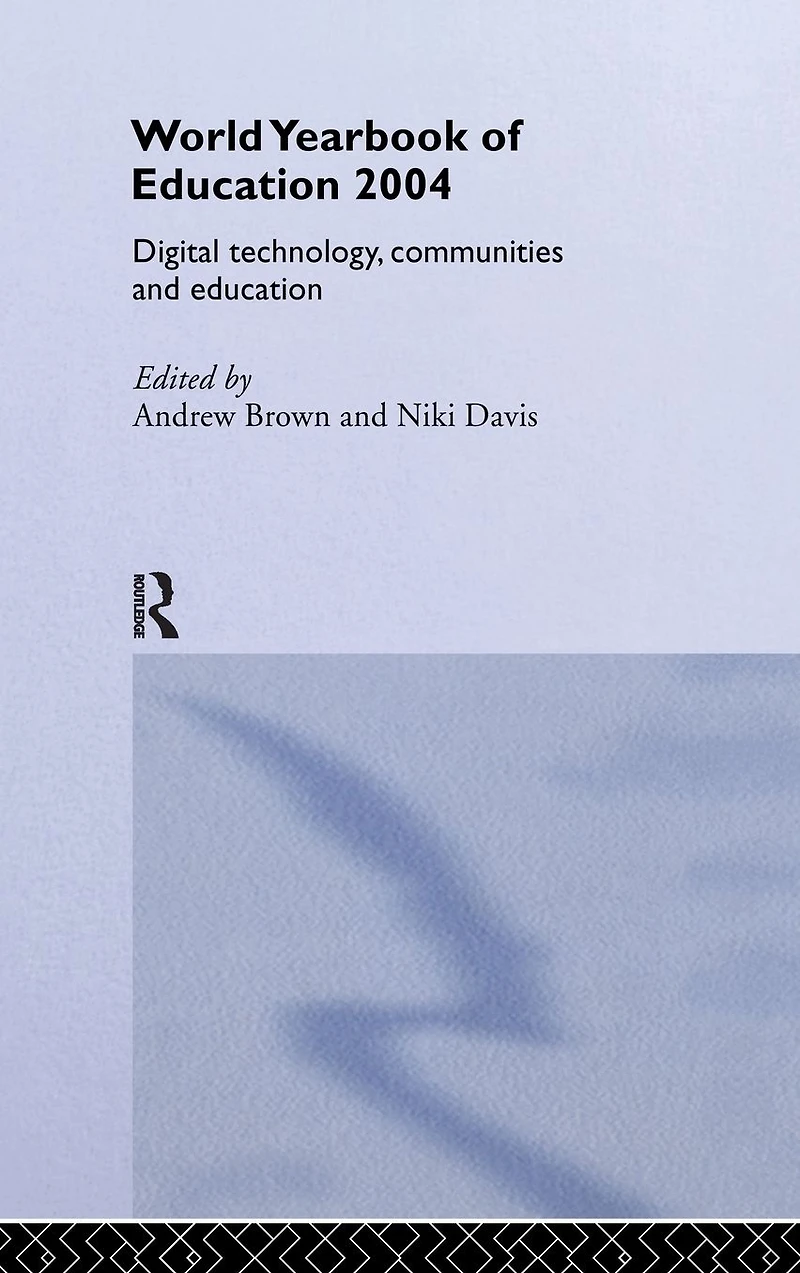 World Yearbook of Education 2004: Digital Technologies, Communities and