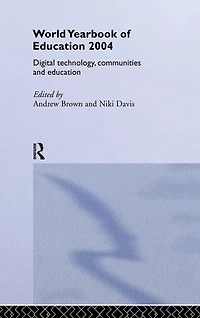 World Yearbook of Education 2004: Digital Technologies, Communities and