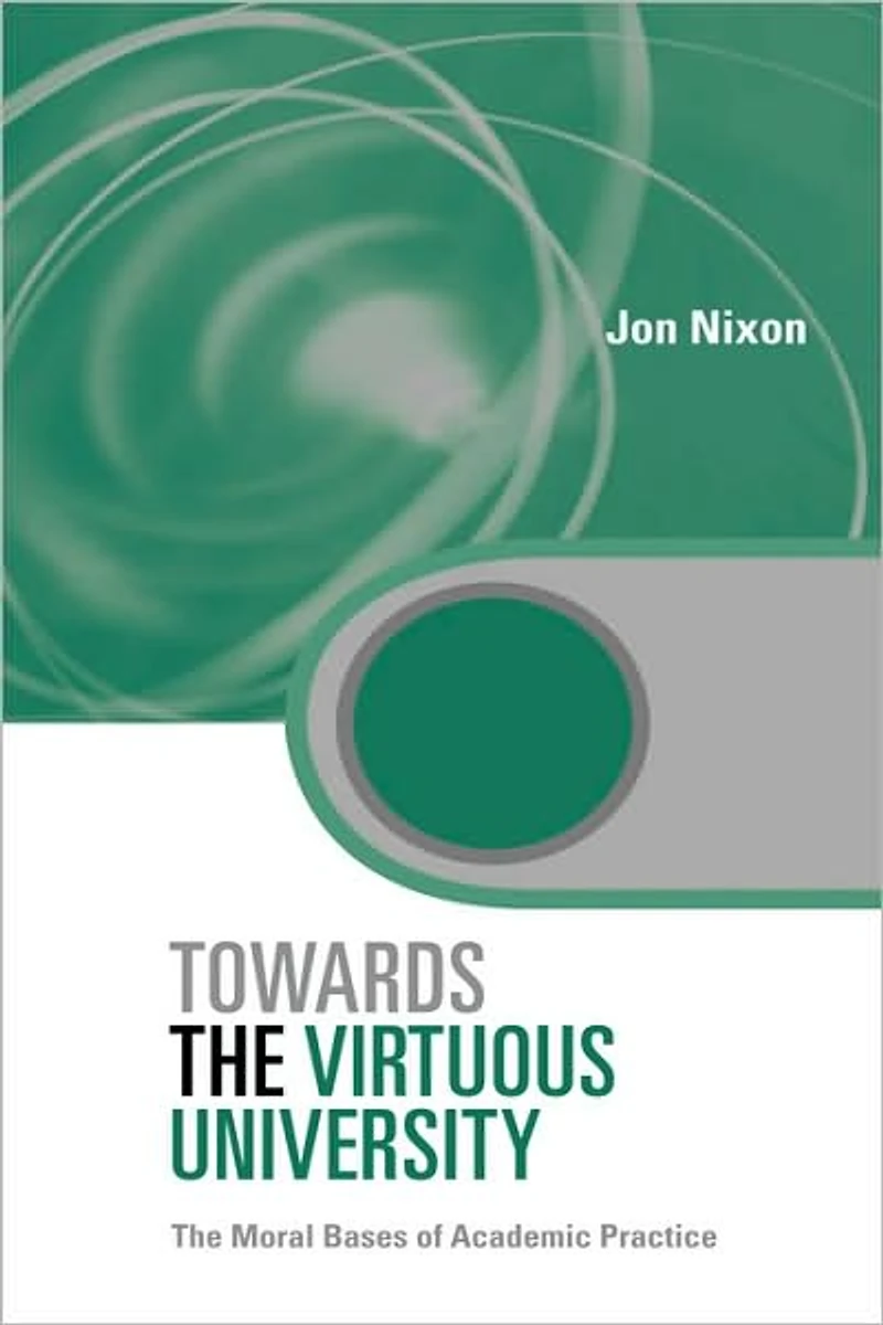 Towards The Virtuous University: Moral Bases of Academic Practice