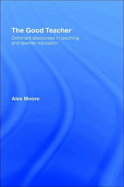 The Good Teacher: Dominant Discourses Teacher Education