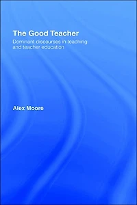 The Good Teacher: Dominant Discourses Teacher Education