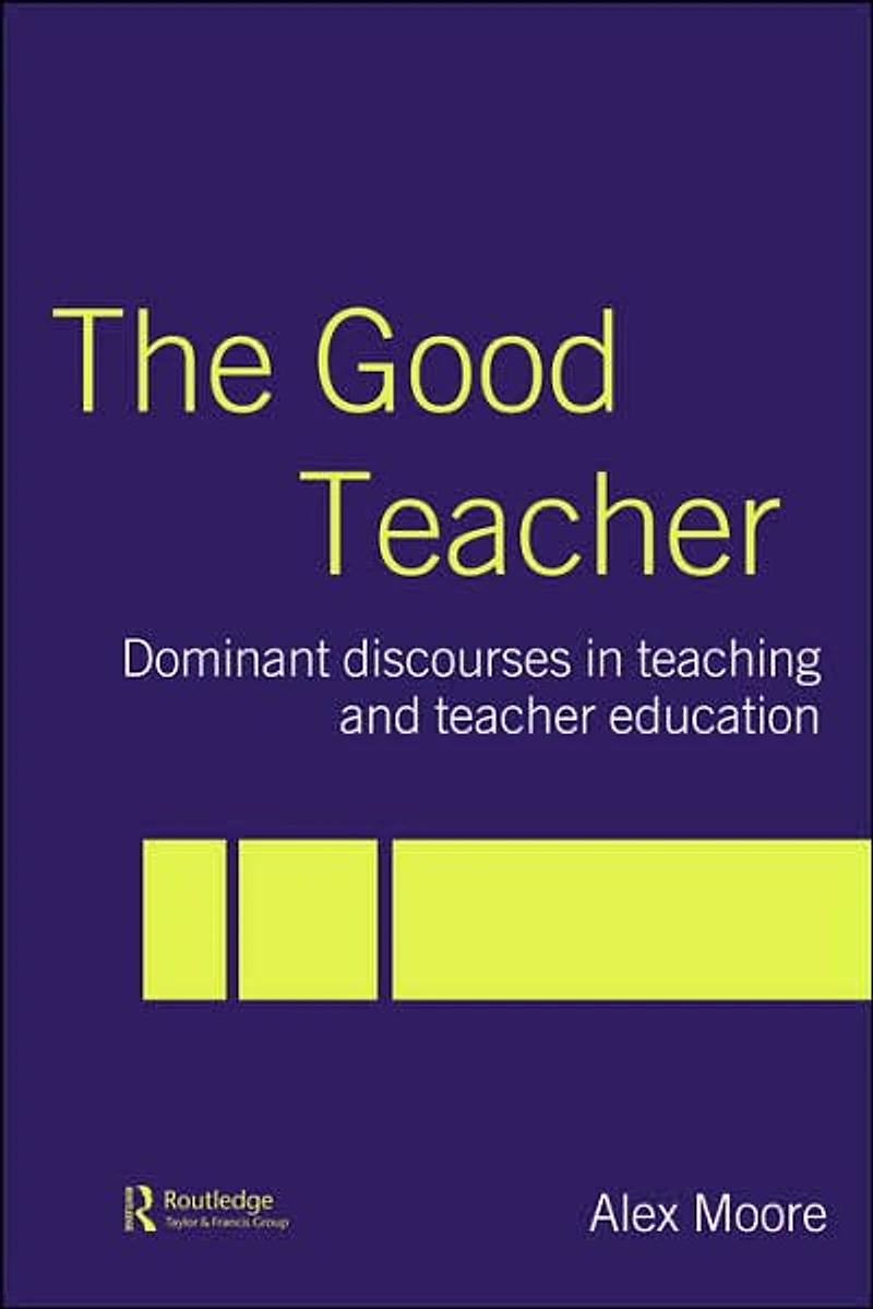 The Good Teacher: Dominant Discourses Teacher Education
