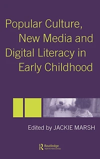 Popular Culture, New Media and Digital Literacy Early Childhood