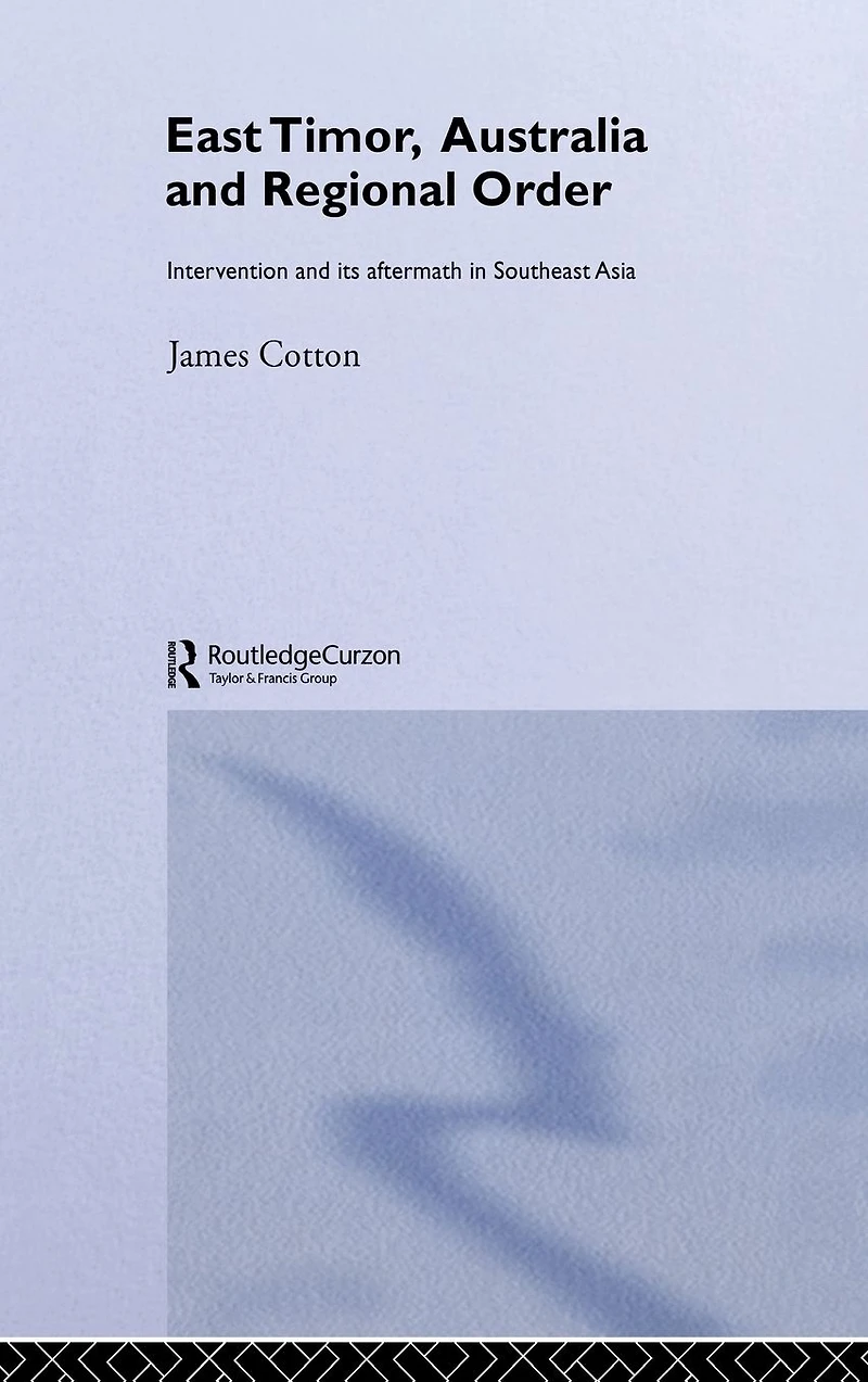 East Timor, Australia and Regional Order: Intervention its Aftermath Southeast Asia