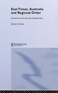East Timor, Australia and Regional Order: Intervention its Aftermath Southeast Asia
