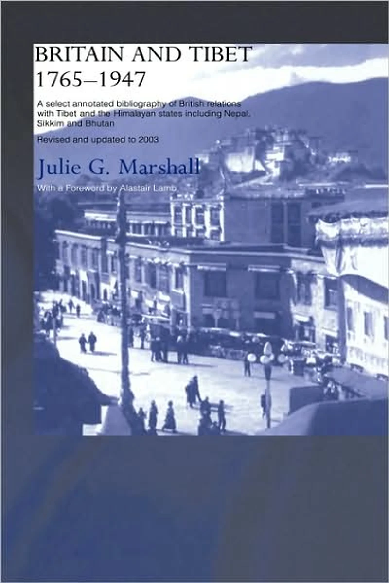 Britain and Tibet 1765-1947: A Select Annotated Bibliography of British Relations with the Himalayan States including Nepal, Sikkim Bhutan - Revised Updated to 2003
