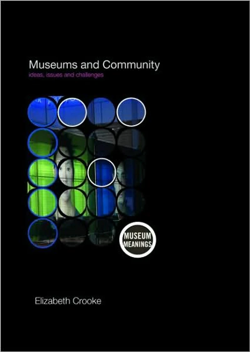 Museums and Community: Ideas, Issues Challenges