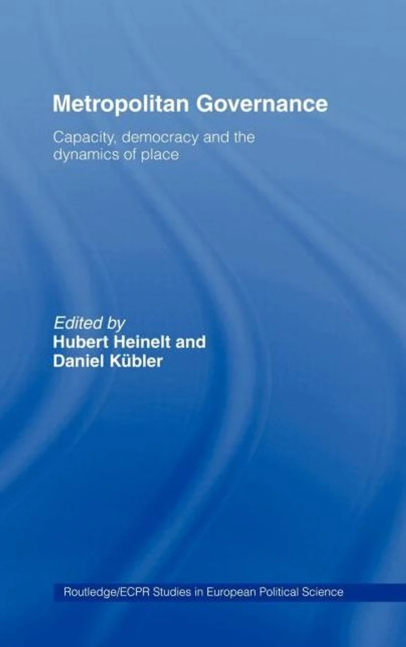 Metropolitan Governance the 21st Century: Capacity, Democracy and Dynamics of Place