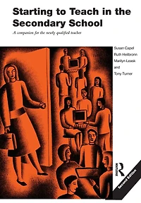 Starting to Teach the Secondary School: A Companion for Newly Qualified Teacher
