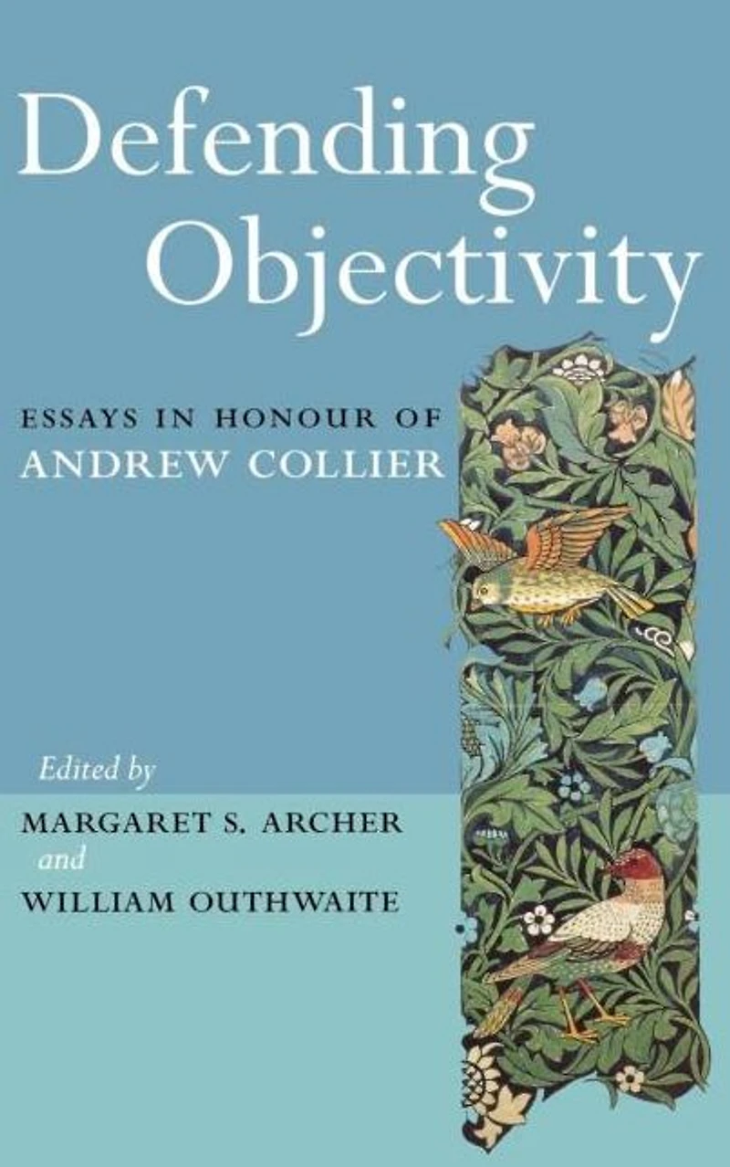 Defending Objectivity: Essays Honour of Andrew Collier