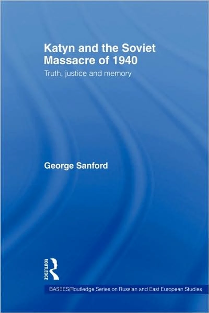 Katyn and the Soviet Massacre of 1940: Truth, Justice Memory