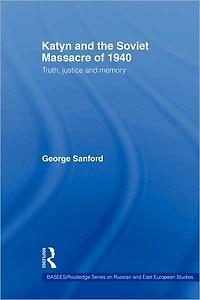 Katyn and the Soviet Massacre of 1940: Truth, Justice Memory