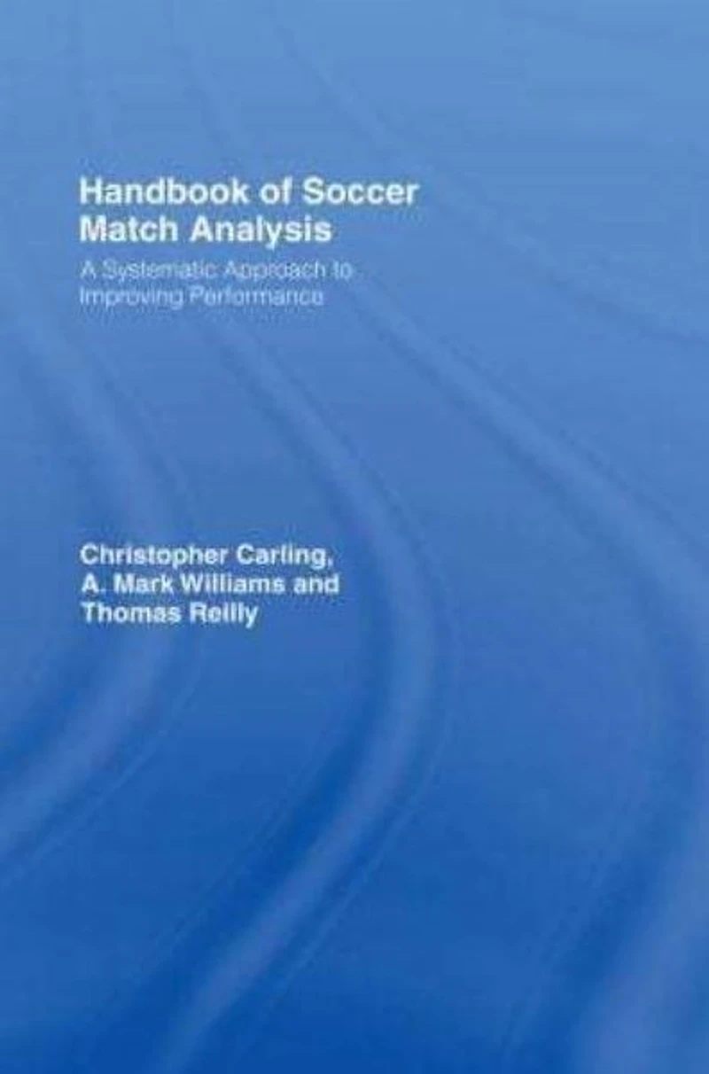 Handbook of Soccer Match Analysis: A Systematic Approach to Improving Performance