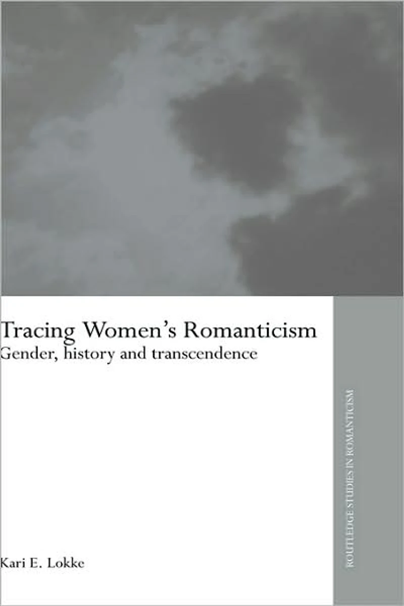 Tracing Women's Romanticism: Gender, History, and Transcendence