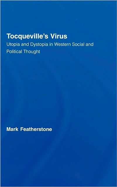 Tocqueville's Virus: Utopia and Dystopia Western Social Political Thought