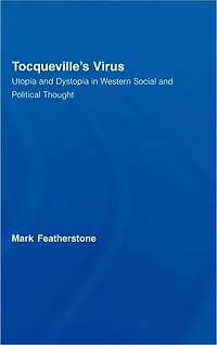 Tocqueville's Virus: Utopia and Dystopia Western Social Political Thought