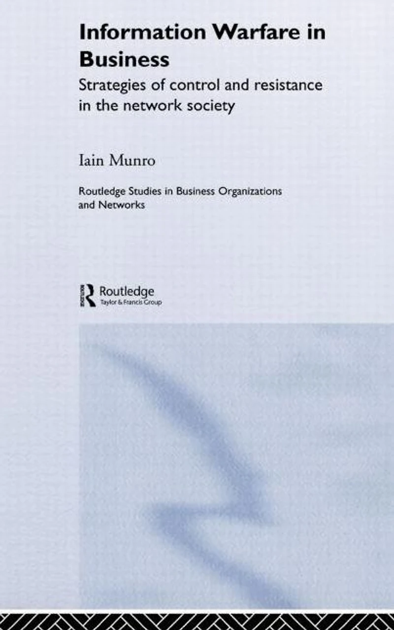 Information Warfare Business: Strategies of Control and Resistance the Network Society