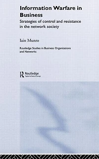 Information Warfare Business: Strategies of Control and Resistance the Network Society