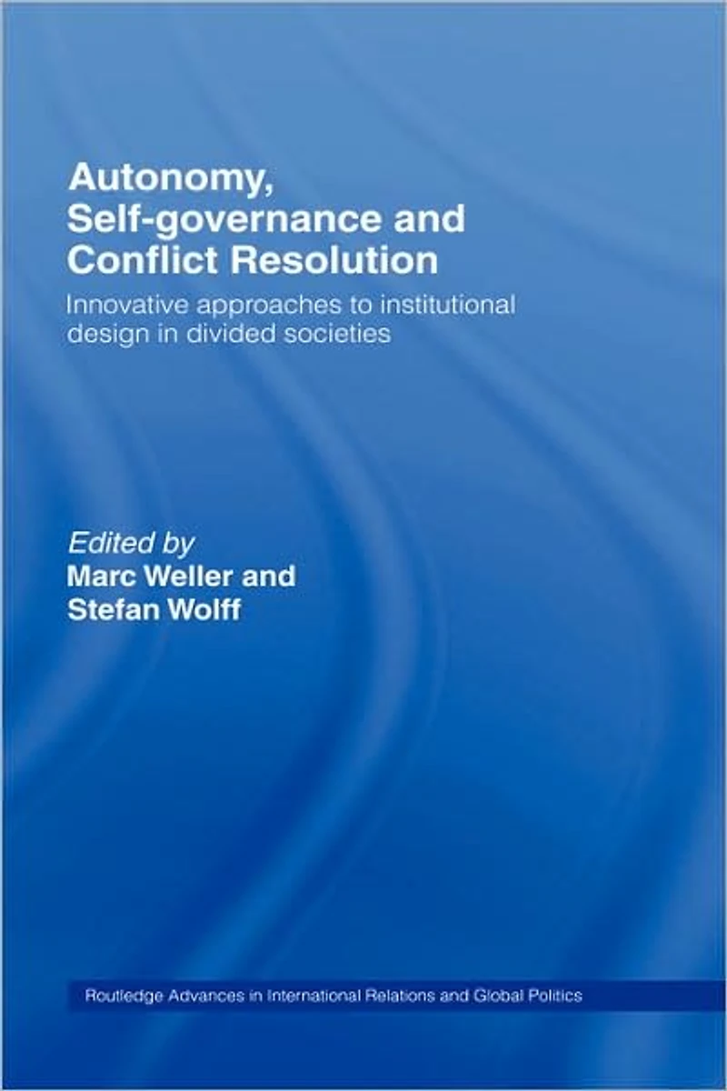 Autonomy, Self Governance and Conflict Resolution: Innovative approaches to Institutional Design Divided Societies