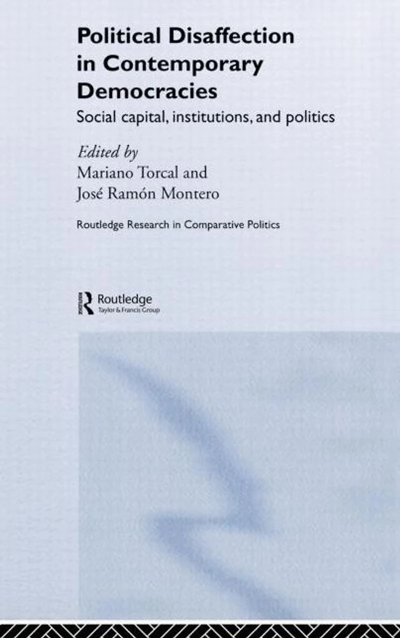 Political Disaffection Contemporary Democracies: Social Capital, Institutions and Politics