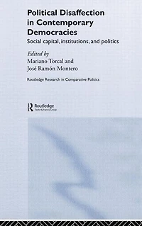 Political Disaffection Contemporary Democracies: Social Capital, Institutions and Politics