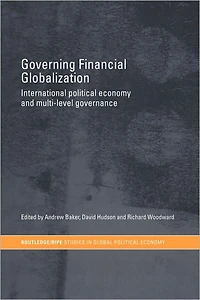 Governing Financial Globalization: International Political Economy and Multi-Level Governance