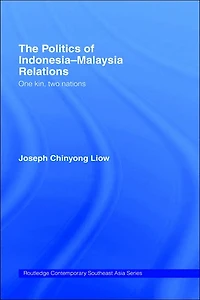 The Politics of Indonesia-Malaysia Relations: One Kin, Two Nations