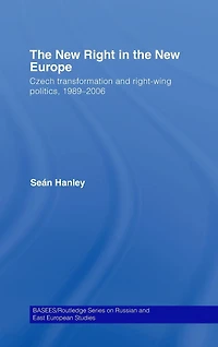 the New Right Europe: Czech Transformation and Right-Wing Politics, 1989-2006