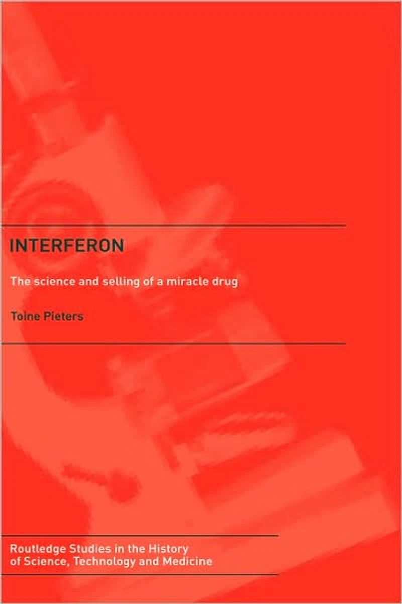 Interferon: The Science and Selling of a Miracle Drug