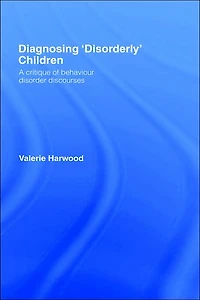 Diagnosing 'Disorderly' Children: A critique of behaviour disorder discourses