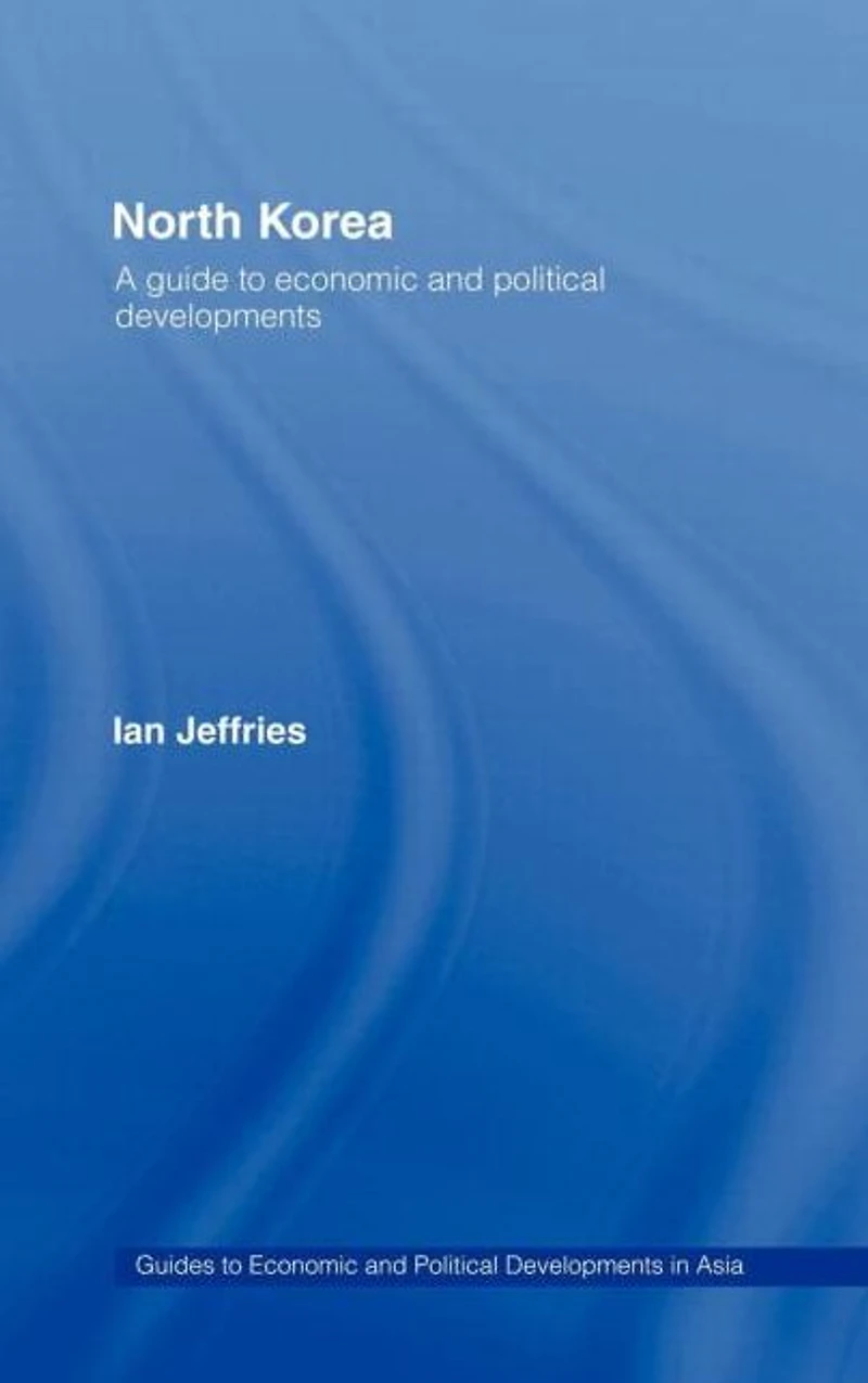 North Korea: A Guide to Economic and Political Developments