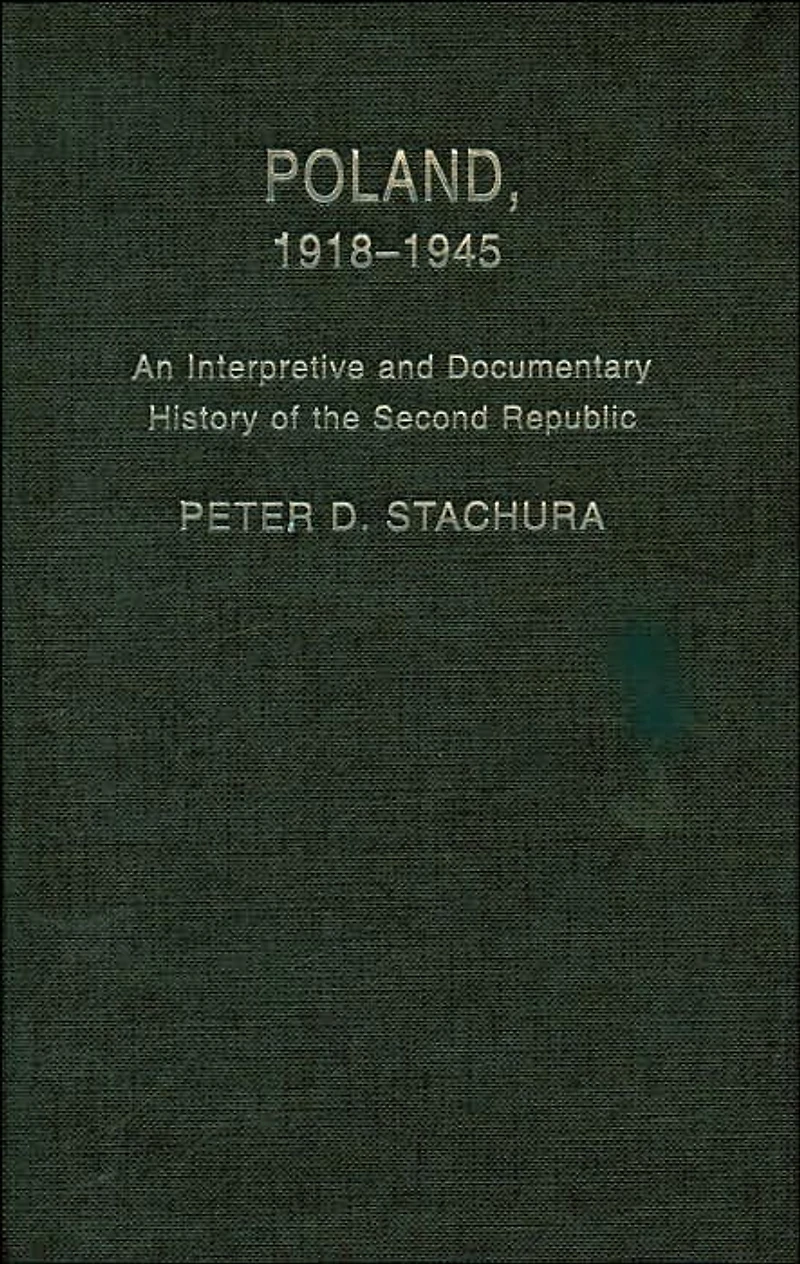 Poland, 1918-1945: An Interpretive and Documentary History of the Second Republic
