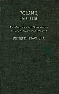 Poland, 1918-1945: An Interpretive and Documentary History of the Second Republic