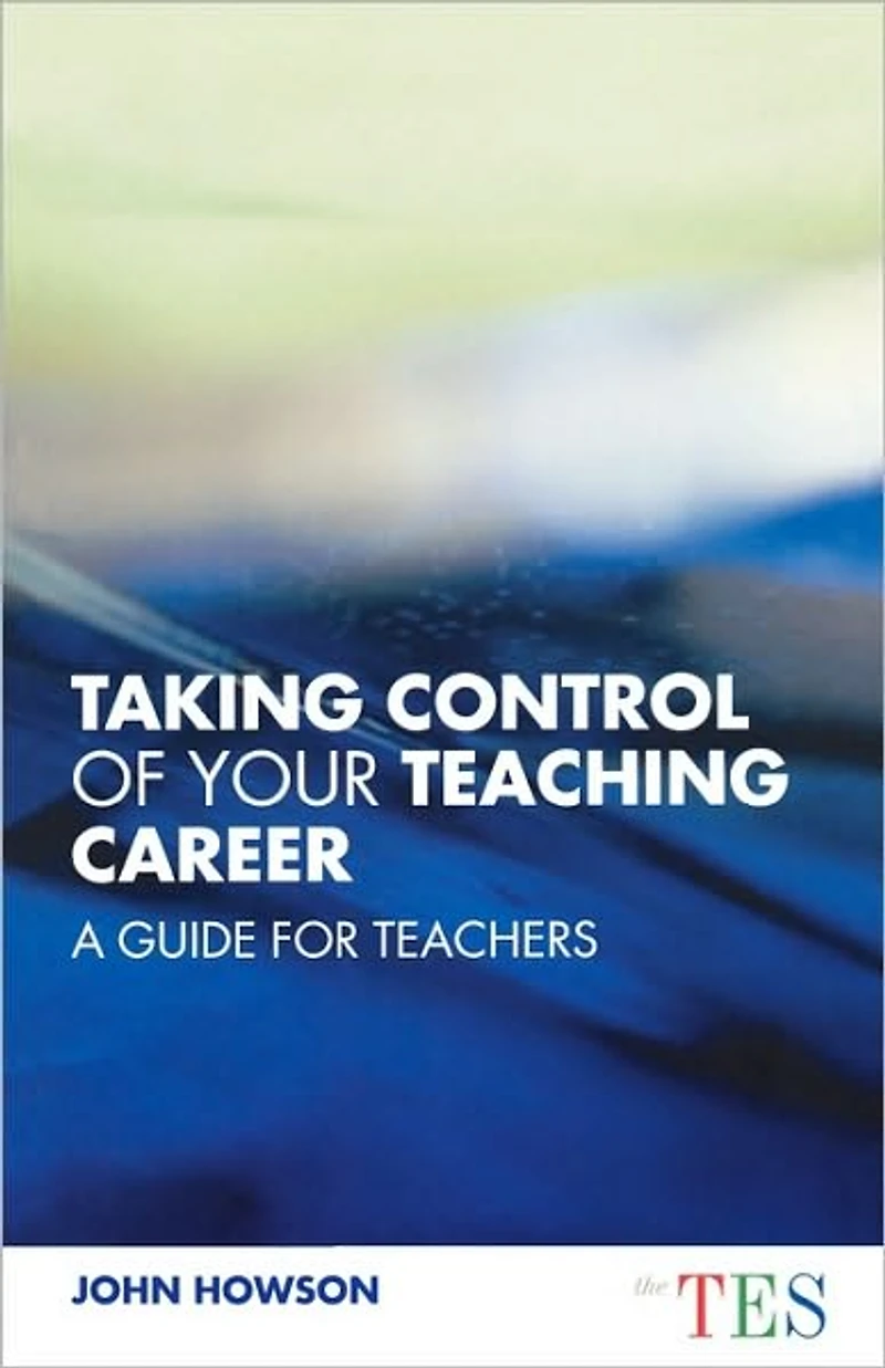 Taking Control of Your Teaching Career: A Guide for Teachers